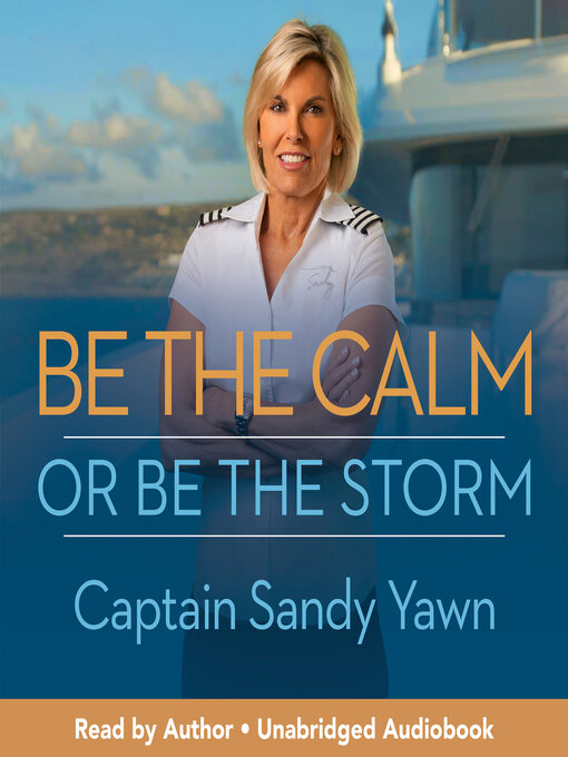 Title details for Be the Calm or Be the Storm by Captain Sandy Yawn - Available